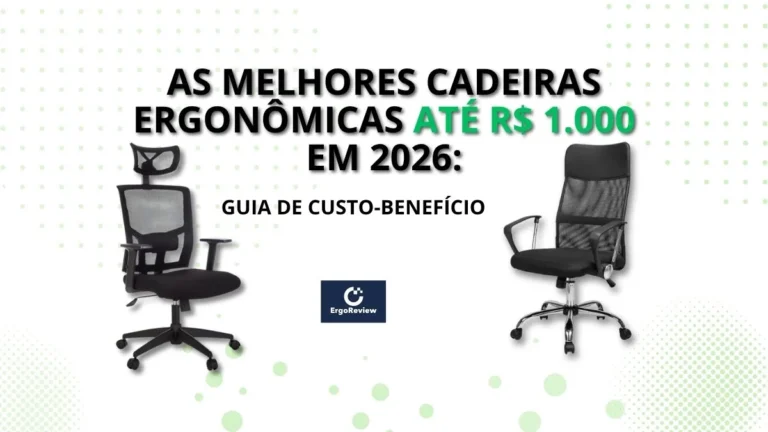 As Melhores Cadeiras Ergonômicas Até R$ 1.000 em 2026: Guia de Custo-Benefício