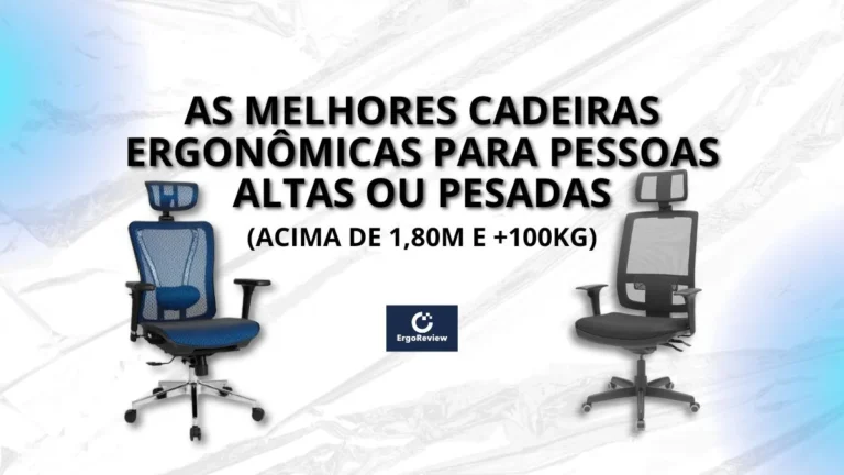 As Melhores Cadeiras Ergonômicas para Pessoas Altas ou Pesadas (Acima de 1,80m e +100kg)