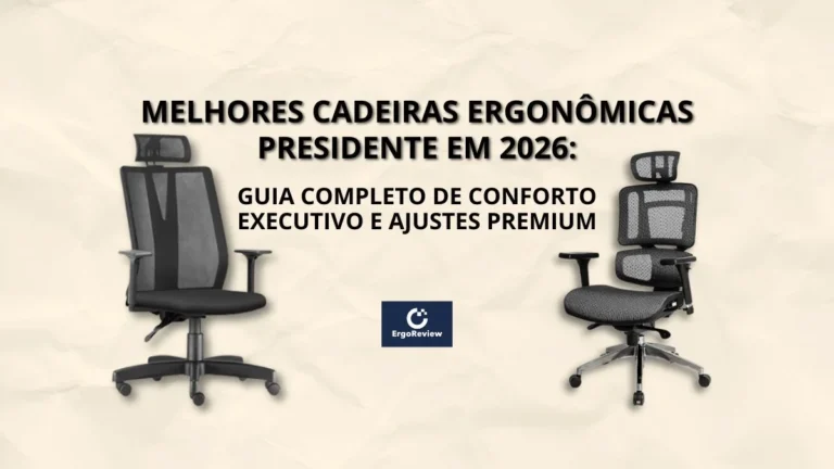 Melhores Cadeiras Ergonômicas Presidente em 2026: Guia Completo de Conforto Executivo e Ajustes Premium